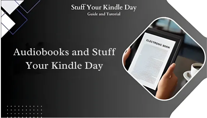 Audiobooks and Stuff Your Kindle Day Audiobooks and Stuff Your Kindle Day